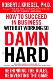 How to Succeed in Business Without Working So Damn Hard 