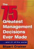 The 75 Greatest Management Decisions Ever Made ... and 21 of the Worst!