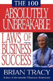 The 100 Absolutely Unbreakable Laws of Business Success