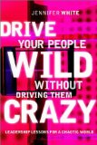 Drive Your People Wild Without Driving Them Crazy